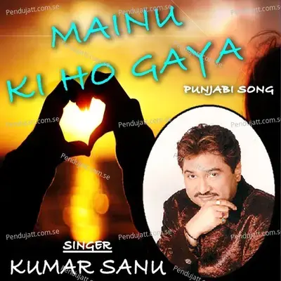 Mainu Ki Ho Gaya - Kumar Sanu album cover 