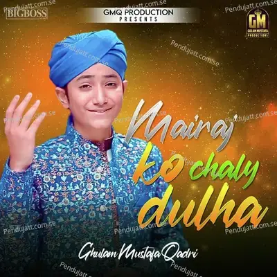 Mairaj Ko Chaly Dulha - Ghulam Mustafa Qadri album cover 