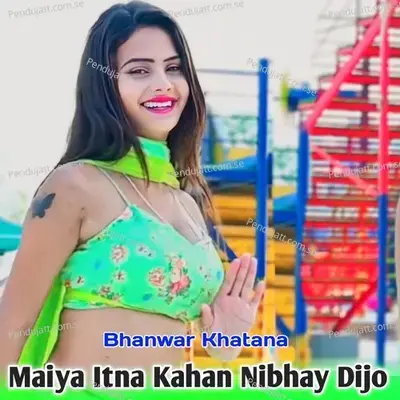 Maiya Itni Kahan Nibhay Dijo - Bhanwar Khatana album cover 