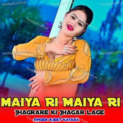 Maiya Ri Maiya Ri Jhagrare Ki Jhagar Lage - Ajeet Katara album cover 