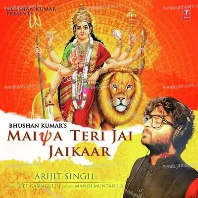 Maiya Teri Jai Jaikaar - Arijit Singh album cover 