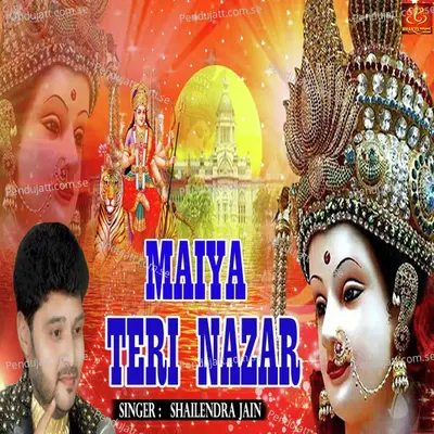 Maiya Teri Nazar - Shailendra Jain