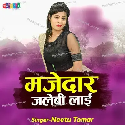 Majedaar Jalebi Lai - Neetu Tomar