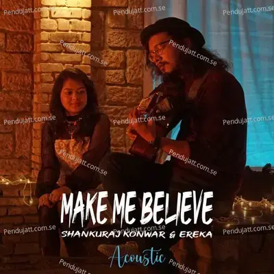 Make Me Believe  Acoustic  - Shankuraj Konwar
