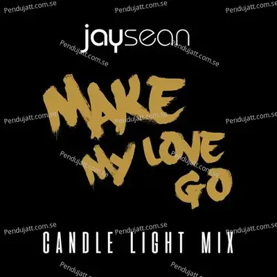 Make My Love Go  Candle Light Remix  - Jay Sean