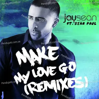 Make My Love Go  Remixes  - Jay Sean cover album