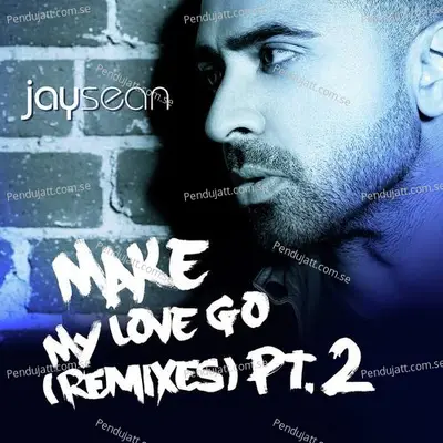 Make My Love Go  The Remixes  Pt 2  - Jay Sean cover album