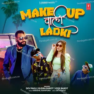 Make Up Wali Ladki - Dev Pagli album cover 