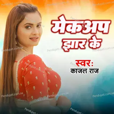 Makeup Jhar Ke - Kajal Raj album cover 
