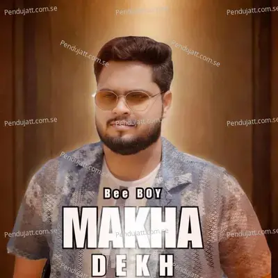 Makha Dekh - Bee Boy album cover 