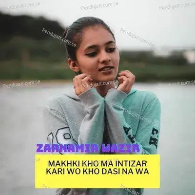 Makhki Kho Ma Intizar Kari Wo Kho Dasi Na Wa - Zarna Mir Wazir album cover 