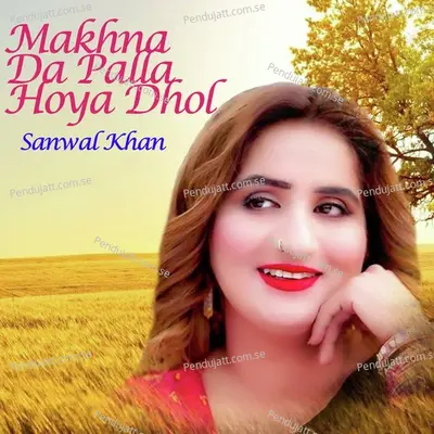 Makhna Da Palla Hoya Dhol - Sanwal Khan album cover 