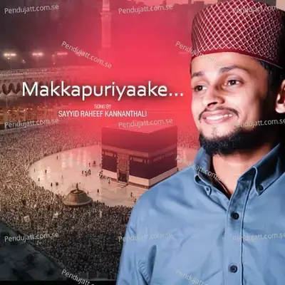 Makkapuriyaake - Sayyid Raheef Kannanthali album cover 