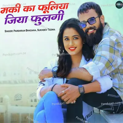 Makki Ka Fuliya Jiya Fulgi - Parshram Bhadana album cover 