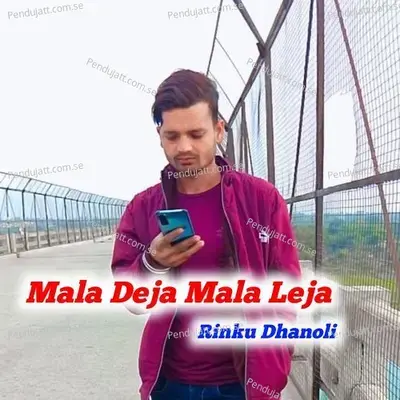 Mala Deja Mala Leja - Rinku Dhanoli album cover 