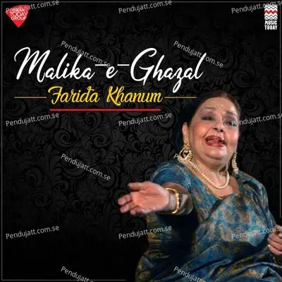 Malika E Ghazal - Farida Khanum