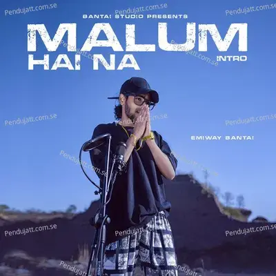 Malum Hai Na  Intro  - Emiway Bantai