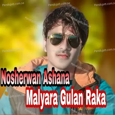Malyara Gulan Raka - Nosherwan Ashna
