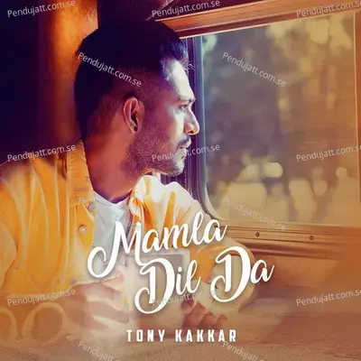 Mamla Dil Da - Tony Kakkar album cover 