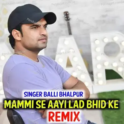 Mammi Se Aayi Lad Bhid Ke - Balli Bhalpur album cover 