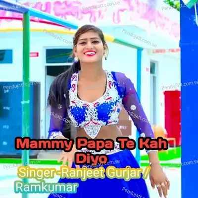 Mammy Papa Te Kah Diyo - Ranjeet Gurjar album cover 