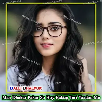 Man Dhakar Pakar So Hoy Balam Teri Yaadan Me - Balli Bhalpur
