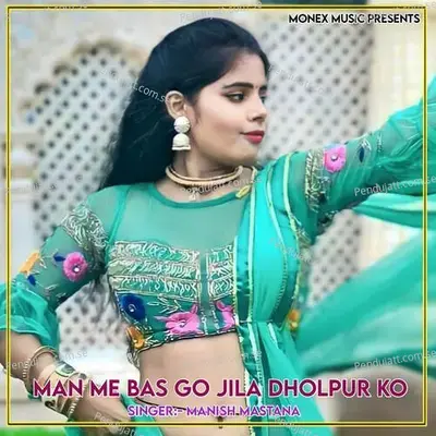 Man Me Bas Go Jila Dholpur Ko - Manish Mastana