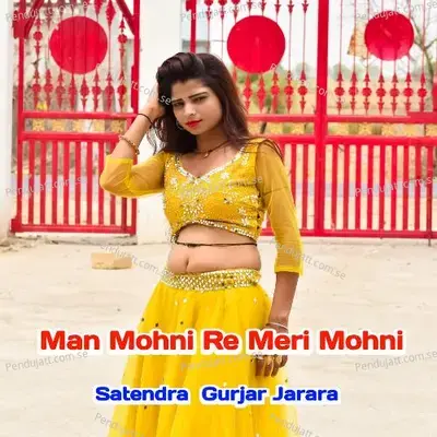 Man Mohni Re Meri Mohni - Satendra Gurjar Jarara album cover 