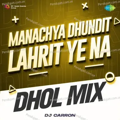 Manachya Dhundit Lahrit Ye Na - Dhol Mix - DJ Carron album cover 