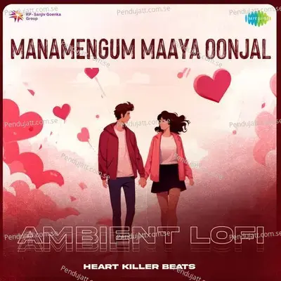 Manamengum Maaya Oonjal - Ambient Lofi - Heart Killer Beats album cover 