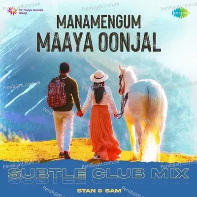 Manamengum Maaya Oonjal - Subtle Club Mix - Stan & Sam album cover 