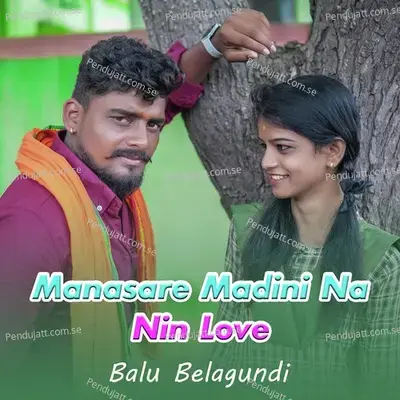 Manasare Madini Na Nin Love - Balu Belagundi album cover 