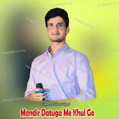 Mandir Datuga Me Khul Go - Avinash Yogi