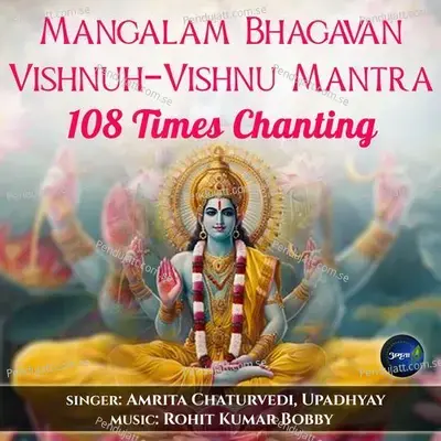 Mangalam Bhagavan Vishnuh-Vishnu Mantra-108 Times Chanting - Amrita Chaturvedi album cover 