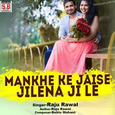 Mankhe Ke Jaise Jilena Ji Le - Raju Rawal album cover 