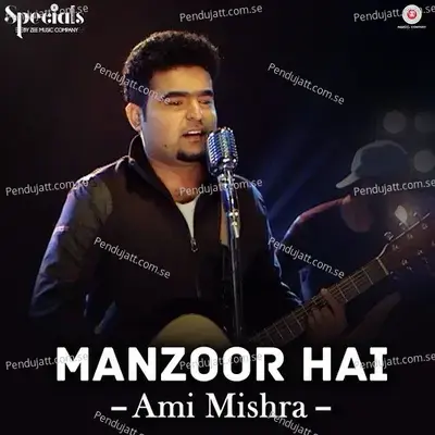 Manzoor Hai - Ami Mishra