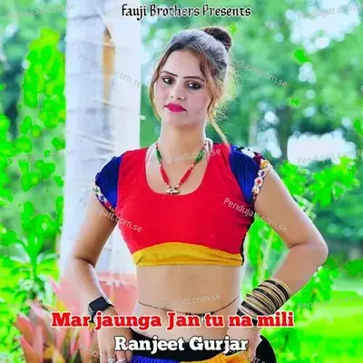 Mar Jaunga Jan Tu Na Mili - Ranjeet Gurjar