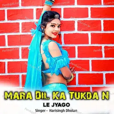 Mara Dil Ka Tukda N Le Jyago - Harisingh dholan