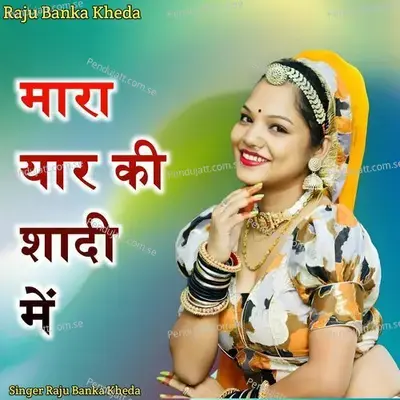 Mara Yaar Ki Sadhi Me - Raju Banka Kheda album cover 