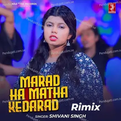 Marad Ha Matha Ke Darad - Remix - Shivani Singh album cover 
