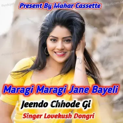 Maragi Maragi Jane Bayeli Jeendo Chhode Gi - Lovekush Dungri