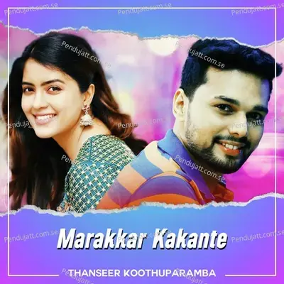 Marakkar Kakante - Thanseer Koothuparamba