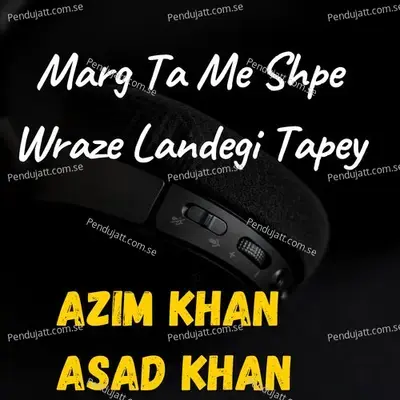 Marg Ta Me Shpe Wraze Landegi Tapey - Azim Khan album cover 