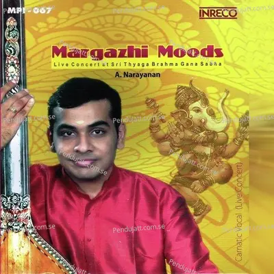 Margazhi Moods  Live Concert At Sri Thyaga Brahma Gana Sabha  - A. Narayanan cover album