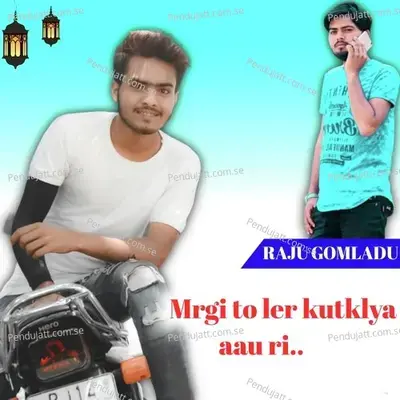 Margi To Ler Kutklya Aau Ri - RAJU GOMLADU
