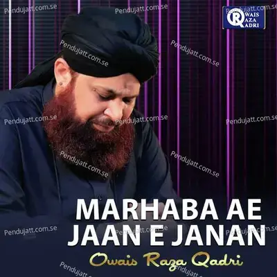 Marhaba Ae Jaan E Janan - Owais Raza Qadri album cover 