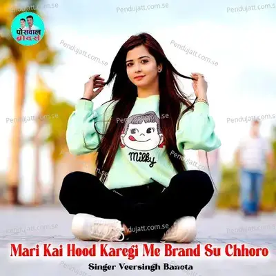 Mari Kai Hood Karegi Me Brand Su Chhoro - Veersingh Banota