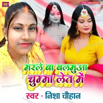 Marle Ba Balamuaa Chumma Let Me - Nisha Chauhan album cover 