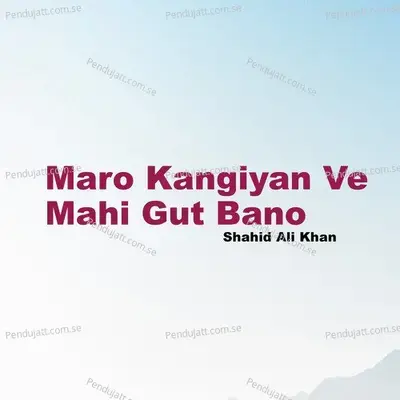 Maro Kangiyan Ve Mahi Gut Bano - Shahid Ali Khan album cover 
