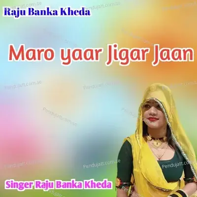 Maro Yaar Jigar Jaan - Raju Banka Kheda